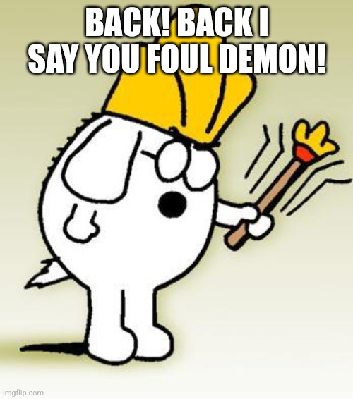 BACK! BACK I SAY YOU FOUL DEMON! | image tagged in dogbert | made w/ Imgflip meme maker