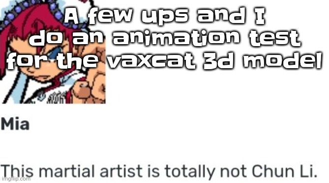 Yuh | A few ups and I do an animation test for the vaxcat 3d model | image tagged in british chun li | made w/ Imgflip meme maker