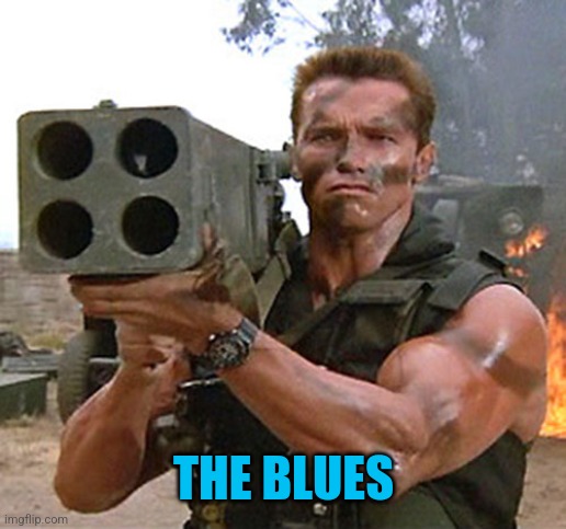 Arnold Schwarzenegger --- John Matrix | THE BLUES | image tagged in arnold schwarzenegger --- john matrix | made w/ Imgflip meme maker