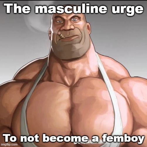 Buff soldier | The masculine urge; To not become a femboy | image tagged in buff soldier | made w/ Imgflip meme maker