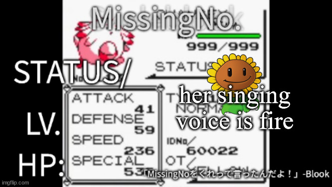 MissingNo. temp | her singing voice is fire | image tagged in missingno temp | made w/ Imgflip meme maker