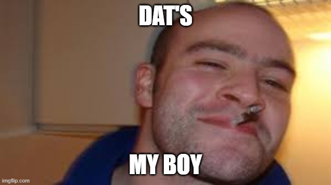 DAT'S MY BOY | made w/ Imgflip meme maker