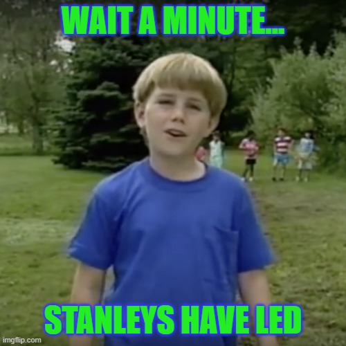 Kazoo kid wait a minute who are you | WAIT A MINUTE... STANLEYS HAVE LED | image tagged in kazoo kid wait a minute who are you | made w/ Imgflip meme maker