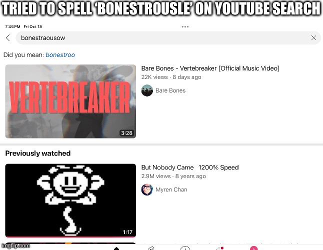 bonestrousle | TRIED TO SPELL ‘BONESTROUSLE’ ON YOUTUBE SEARCH | image tagged in undertale,stroke | made w/ Imgflip meme maker