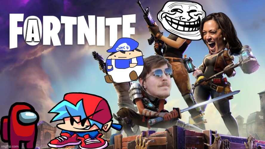 Time To Play My Favorite Game... | A | image tagged in fortnite | made w/ Imgflip meme maker