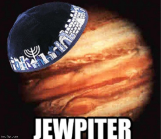 Jewpiter | image tagged in jewpiter | made w/ Imgflip meme maker