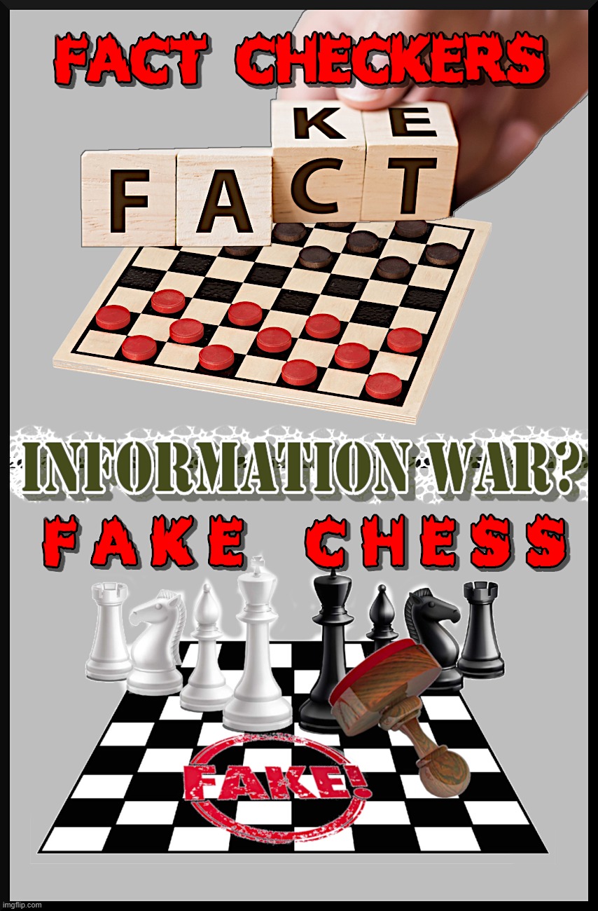 INFO WAR - Checkers or Chess | image tagged in information war,fact checkers,fake chess,misinformation,disinformation,malformation | made w/ Imgflip meme maker