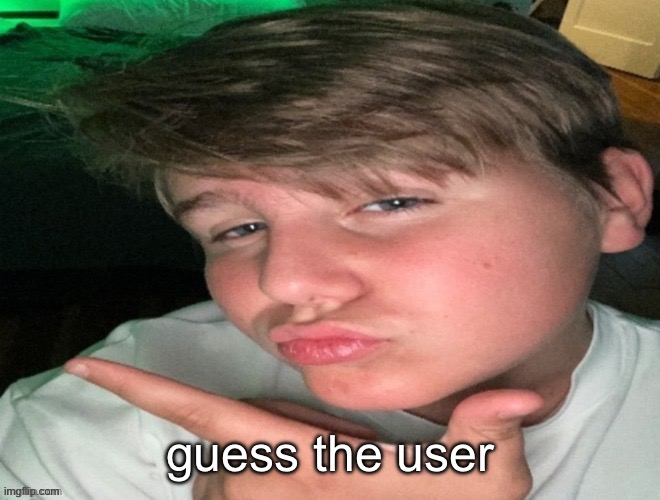 guess the user | made w/ Imgflip meme maker