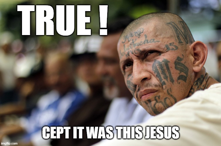 TRUE ! CEPT IT WAS THIS JESUS | made w/ Imgflip meme maker