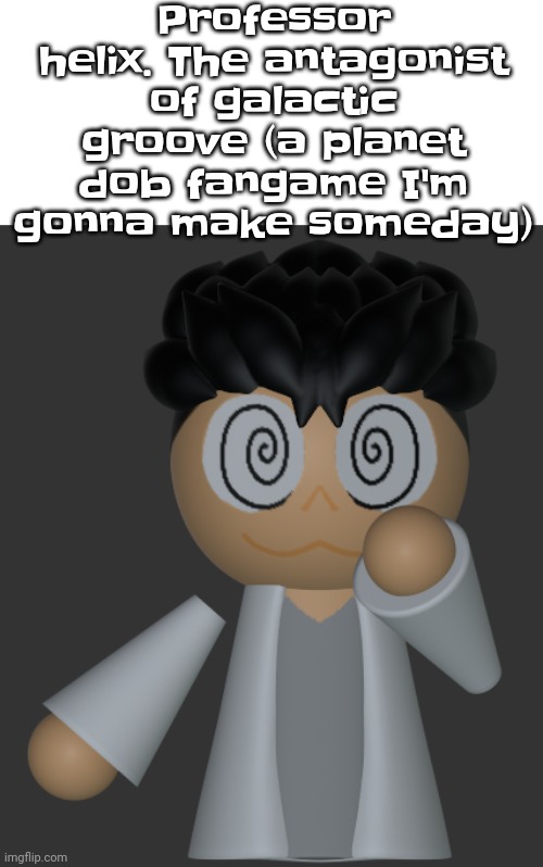 Yes. Professor helix IS an adult, he actually literally inserted himself into a washing machine and he shrunk in the wash ☠️ | Professor helix. The antagonist of galactic groove (a planet dob fangame I'm gonna make someday) | made w/ Imgflip meme maker