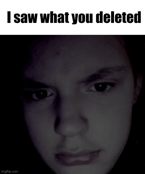 Live ChimeraXet reaction | I saw what you deleted | image tagged in live chimeraxet reaction | made w/ Imgflip meme maker