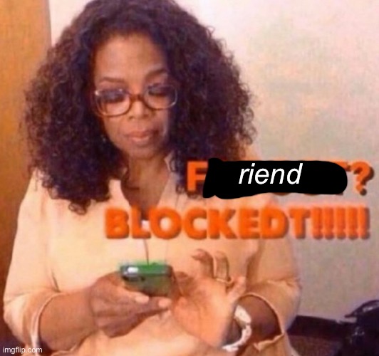 riend | made w/ Imgflip meme maker