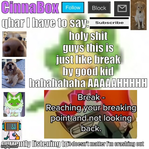 CinnaBox’s 144p Leavanny temp | holy shit guys this is just like break by good kid hahahahaha AAAAAHHHHH; it doesn’t matter I’m crashing out | image tagged in cinnabox s 144p leavanny temp | made w/ Imgflip meme maker