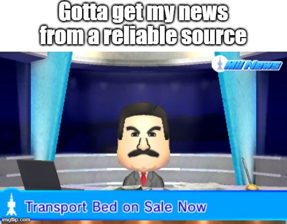 Gotta get my news from a reliable source | made w/ Imgflip meme maker