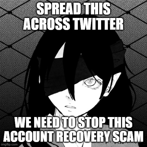 SPREAD THIS ACROSS TWITTER; WE NEED TO STOP THIS ACCOUNT RECOVERY SCAM | made w/ Imgflip meme maker