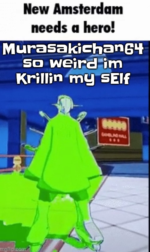New amsterdam needs a hero | Murasakichan64 so weird im Krillin my sElf | image tagged in new amsterdam needs a hero | made w/ Imgflip meme maker