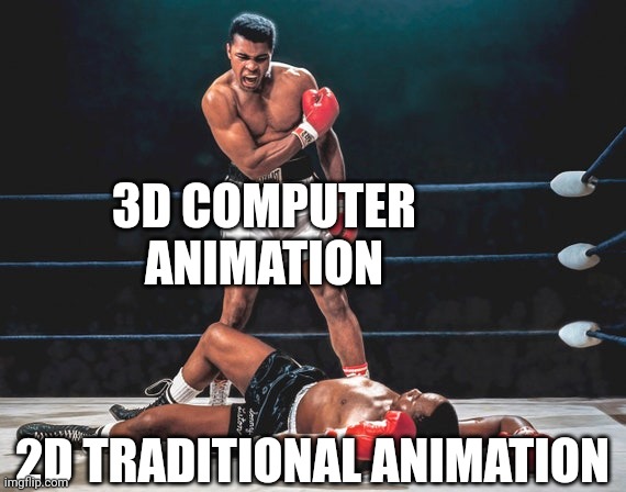 3D Animation has trumped 2D Animation | 3D COMPUTER ANIMATION; 2D TRADITIONAL ANIMATION | image tagged in boxing,muhammad ali,sonny liston,animation,2d traditional,3d computer | made w/ Imgflip meme maker