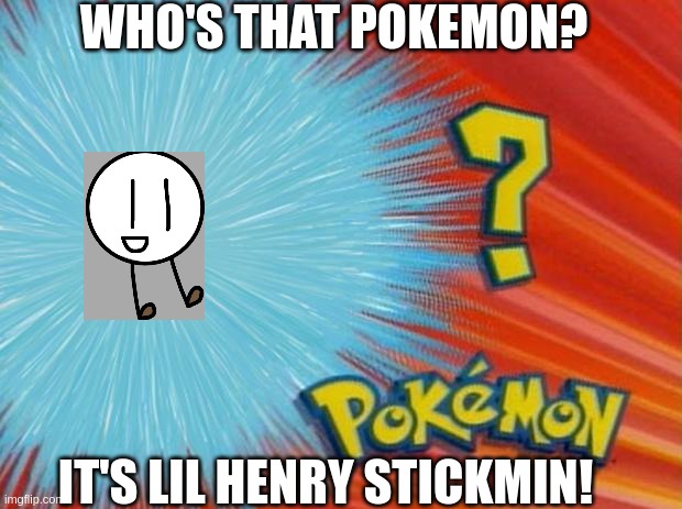 lel lel lel lel lel lel lel lel lel lel lel lel lel lel lel lel lel lel lel lel lel lel lel lel lel lel lel lel lel lel lel lel | WHO'S THAT POKEMON? IT'S LIL HENRY STICKMIN! | image tagged in who is that pokemon | made w/ Imgflip meme maker