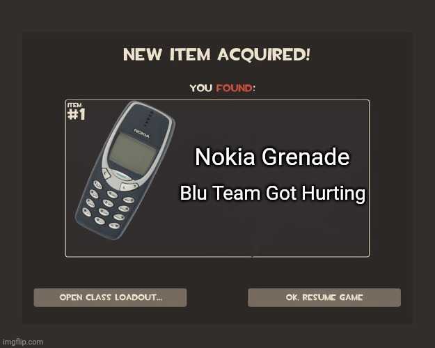 You Got Nokia Grenade TF2 Meme | Nokia Grenade; Blu Team Got Hurting | image tagged in you got tf2 shit,nokia,nokia 3310,memes,funny | made w/ Imgflip meme maker