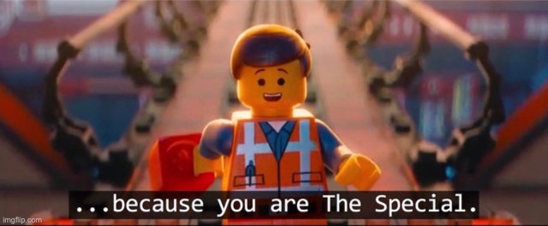 You are the special | image tagged in you are the special | made w/ Imgflip meme maker