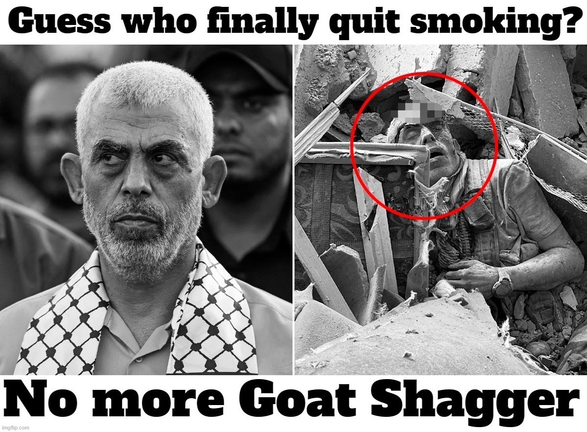 Guess who finally quit smoking? | image tagged in yahya sinwar,achmed the dead terrorist,smoking hot,smoking monkey,hamas,hezbollah | made w/ Imgflip meme maker