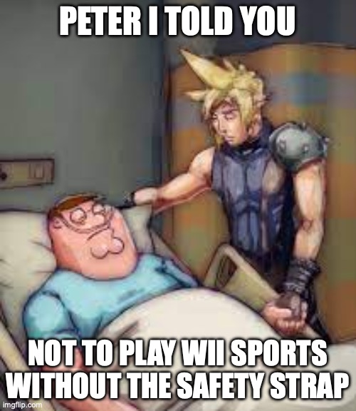 I Told You Peter | PETER I TOLD YOU NOT TO PLAY WII SPORTS WITHOUT THE SAFETY STRAP | image tagged in i told you peter | made w/ Imgflip meme maker