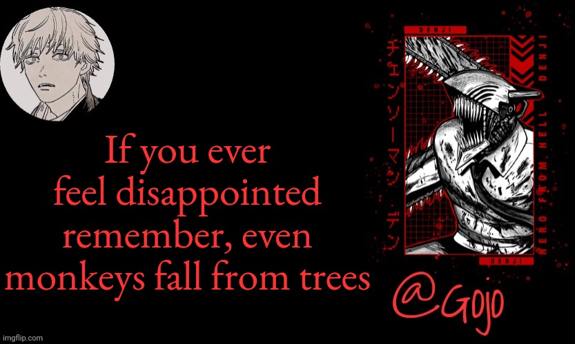 Gojo announcement template V6 | If you ever feel disappointed remember, even monkeys fall from trees | image tagged in gojo announcement template v6 | made w/ Imgflip meme maker
