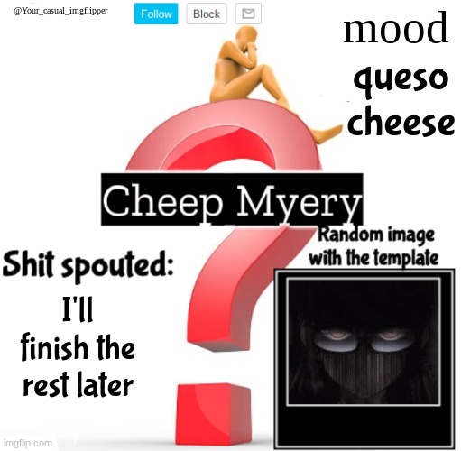 gn chat | queso cheese; I'll finish the rest later | image tagged in yci myery temp | made w/ Imgflip meme maker