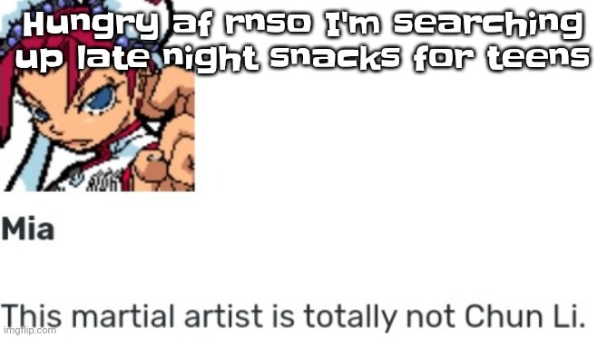 Already downing a small package of ritz | Hungry af rnso I'm searching up late night snacks for teens | image tagged in british chun li | made w/ Imgflip meme maker