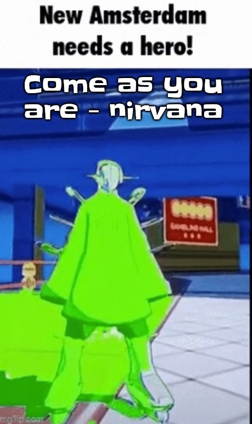 Anyway the biscoff cookie butter expired so I'm eating the cookies with pistachio butter instead | Come as you are - nirvana | image tagged in new amsterdam needs a hero | made w/ Imgflip meme maker