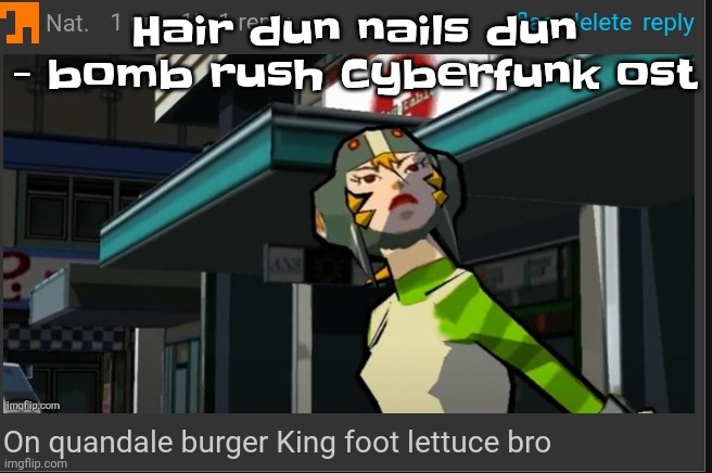 Literally if floptok had a theme song | Hair dun nails dun - bomb rush Cyberfunk ost | image tagged in on quandale burger king foot lettuce bro | made w/ Imgflip meme maker