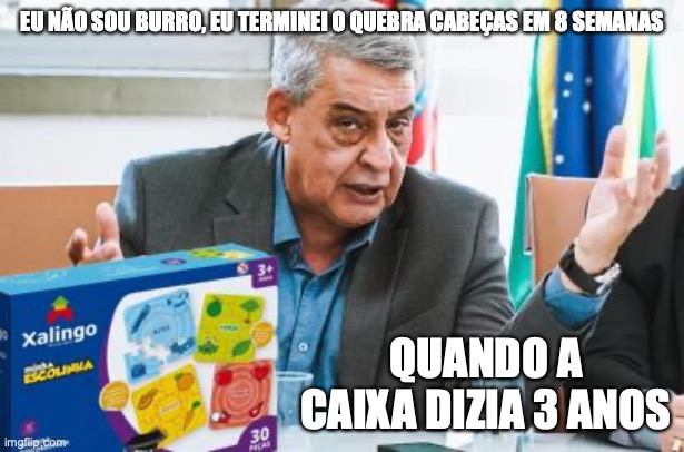 sebastião Melo prefeito | EU NÃO SOU BURRO, EU TERMINEI O QUEBRA CABEÇAS EM 8 SEMANAS; QUANDO A CAIXA DIZIA 3 ANOS | image tagged in sebastiao melo,porto alegre,prefeito,mdb,2024 | made w/ Imgflip meme maker