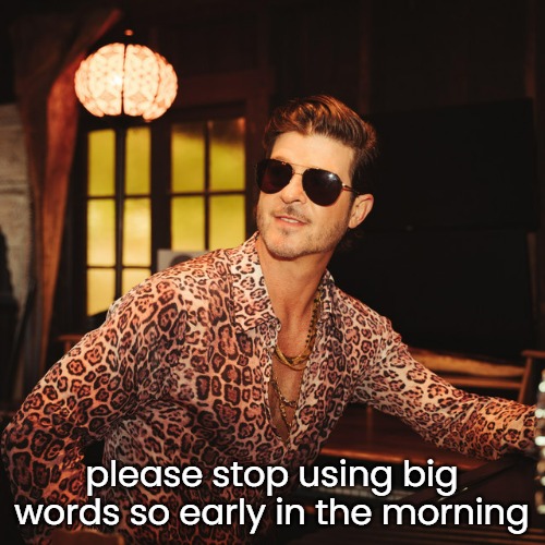 please stop using big words so early in the morning | made w/ Imgflip meme maker