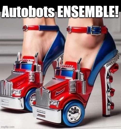 Assemble! | Autobots ENSEMBLE! | image tagged in funny memes,transformers,autobots assemble | made w/ Imgflip meme maker