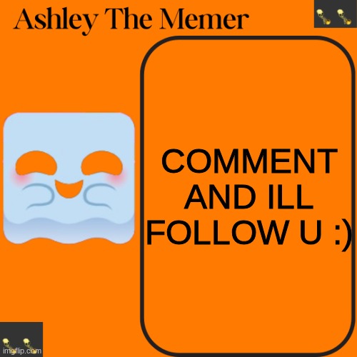 Ashleys Spooky Temp | COMMENT AND ILL FOLLOW U :) | image tagged in ashleys spooky temp | made w/ Imgflip meme maker