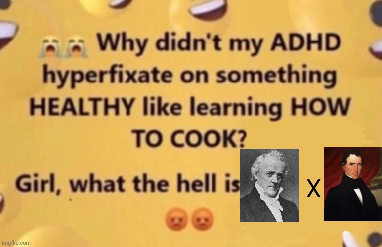 why didn't my adhd | X | image tagged in why didn't my adhd | made w/ Imgflip meme maker