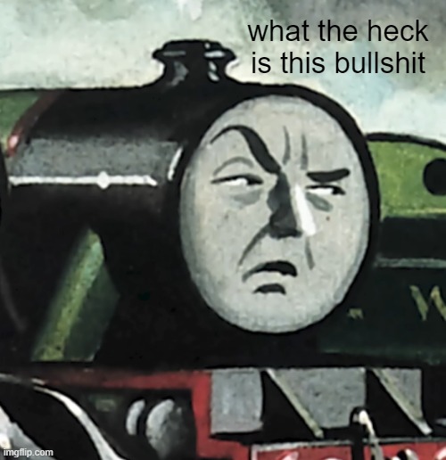 Confused Henry | what the heck is this bullshit | image tagged in confused henry | made w/ Imgflip meme maker