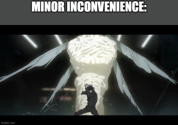 Mahoraga | MINOR INCONVENIENCE: | image tagged in mahoraga | made w/ Imgflip meme maker