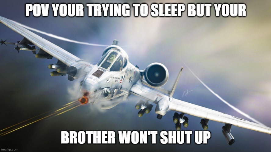 POV you're trying to sleep but your brother won't shut up | POV YOUR TRYING TO SLEEP BUT YOUR; BROTHER WON'T SHUT UP | image tagged in memes | made w/ Imgflip meme maker