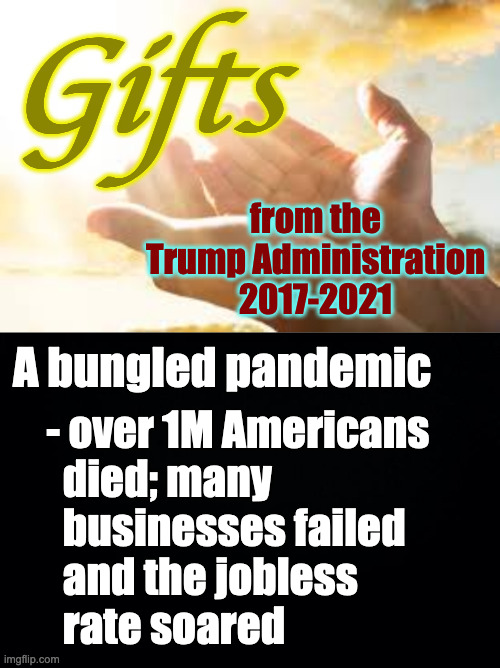 The President has to be a smart leader. | A bungled pandemic; - over 1M Americans
   died; many 
   businesses failed
   and the jobless
   rate soared | image tagged in memes,gifts,pandemic | made w/ Imgflip meme maker