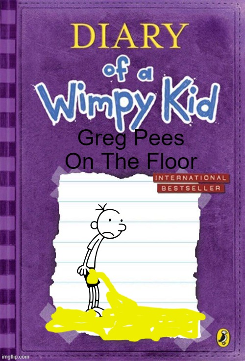 Diary of a Wimpy Kid Cover Template | Greg Pees On The Floor | image tagged in diary of a wimpy kid cover template | made w/ Imgflip meme maker