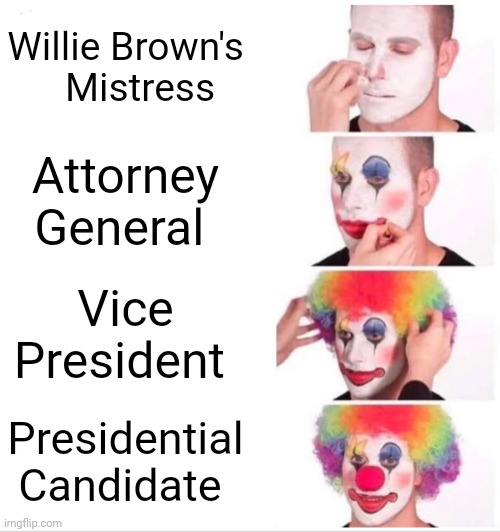 Kamala Harris: A Clown's Life | Willie Brown's    Mistress; Attorney General; Vice President; Presidential Candidate | image tagged in memes,clown applying makeup,kamala harris,stupid liberals,democrats,presidential race | made w/ Imgflip meme maker