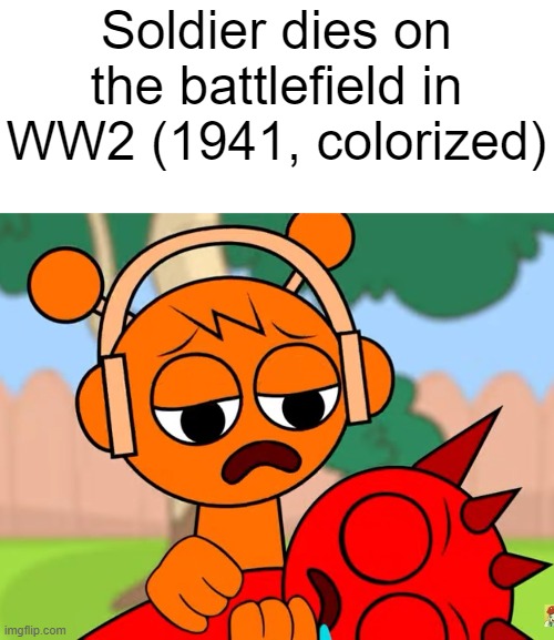 I'm essentially giving brainrots the middle finger by making memes of them ;) | Soldier dies on the battlefield in WW2 (1941, colorized) | image tagged in sprunki,ww2,history,history memes | made w/ Imgflip meme maker