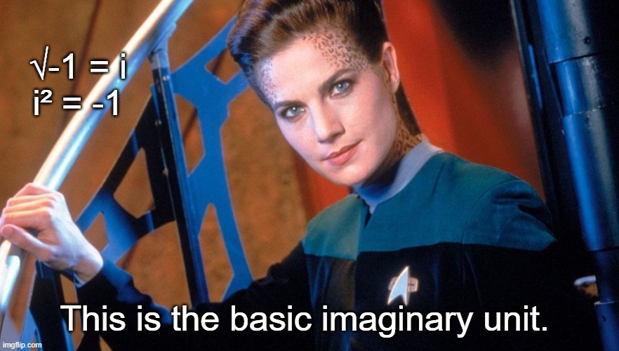 Jadzia Dax | √-1 = i
i² = -1 This is the basic imaginary unit. | image tagged in jadzia dax | made w/ Imgflip meme maker