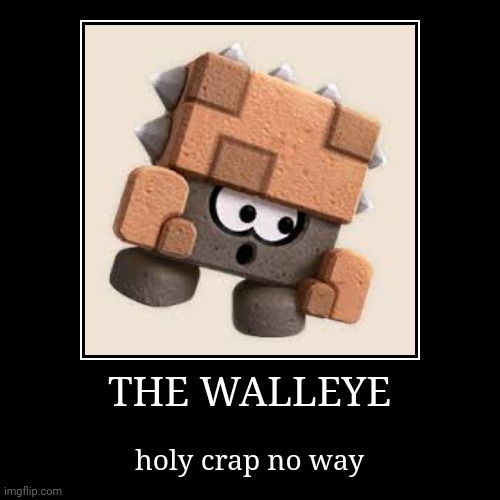 walleye | THE WALLEYE | holy crap no way | image tagged in demotivationals,walleye,super mario 3d land | made w/ Imgflip demotivational maker