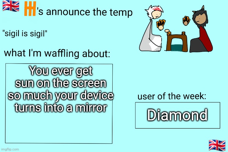 Xet/Flint announcement temp | You ever get sun on the screen so much your device turns into a mirror; Diamond | image tagged in xet/flint announcement temp | made w/ Imgflip meme maker