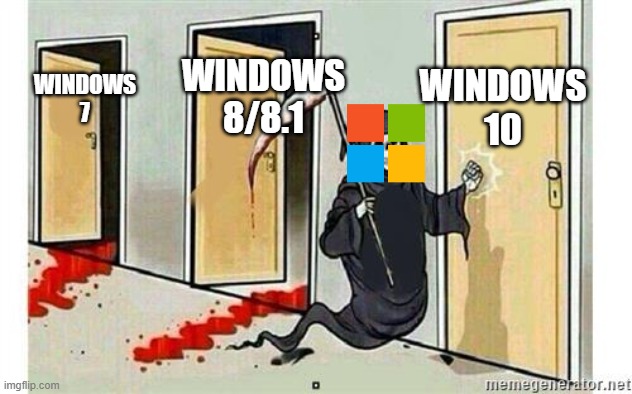 Microsoft end of support | WINDOWS 10; WINDOWS 8/8.1; WINDOWS 7 | image tagged in grim reaper knocking door | made w/ Imgflip meme maker