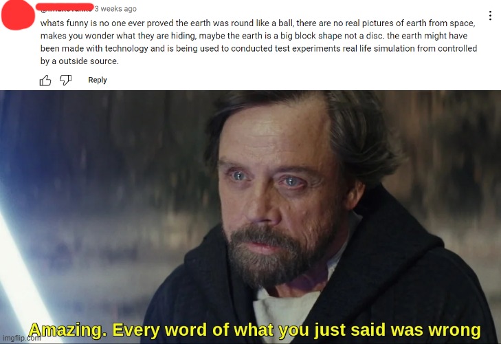 Amazing, every word you just said was wrong | image tagged in amazing every word you just said was wrong | made w/ Imgflip meme maker