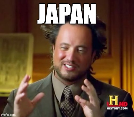 Ancient Aliens Meme | JAPAN | image tagged in memes,ancient aliens | made w/ Imgflip meme maker