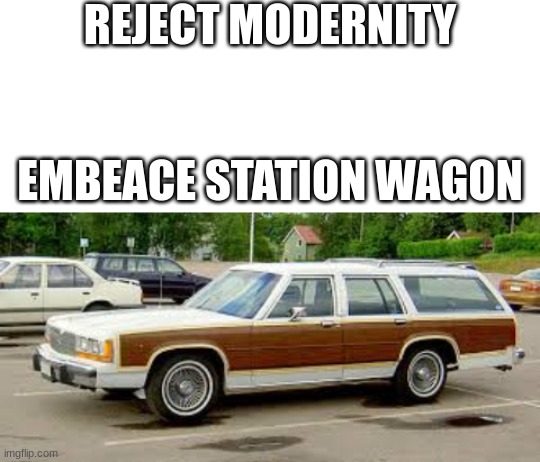 STATION WAGONS FOREVER! | REJECT MODERNITY
 
 
EMBEACE STATION WAGON | image tagged in blank white template | made w/ Imgflip meme maker